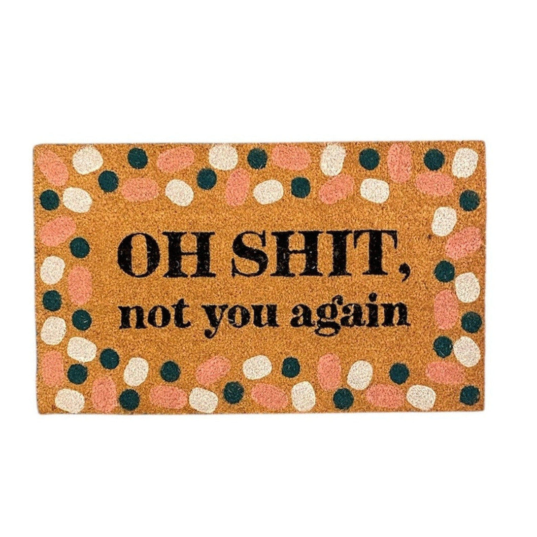 Doormat Oh Shit Not You Again 75cm